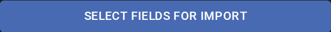 SELECT FIELDS FOR IMPORT button